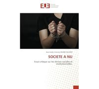 SOCIETE A NU: Essai critique sur les dérives sociales et institutionnelles.