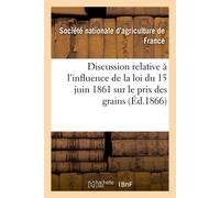 Societe d'Agric Discussion relative à l'influence de la loi du 15 ju (Tascabile)