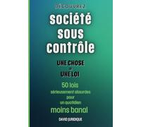 Société sous contrôle: une chose = une loi 50 lois sérieusement absurdes pour un quotidien moins banal
