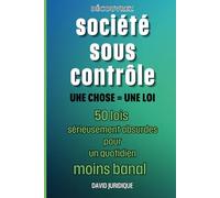 Société sous contrôle: une chose = une loi 50 lois sérieusement absurdes pour un quotidien moins banal