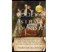 Society as I Have Found It: A Journey Through the Cuisine, Culture and Fashion of 19th-Century Europe and North America. Told by a Man Who Attended the Era's Most Prestigious Events and State Affairs.