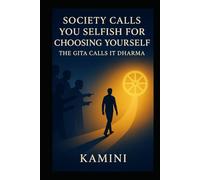 Society Calls You Selfish for Choosing Yourself: The Gita Calls It Dharma