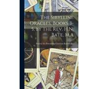 Society for Promoting The Sibylline Oracles, Books 3-5, by the Rev. (Tascabile)