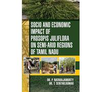 Socio and Economic Impact of Prosopis Juliflora on Semi-arid Regions of Tamil Nadu-9789388361545