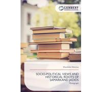 SOCIO-POLITICAL VIEWS AND HISTORICAL ROOTS OF SAMARKAND JADIDS: Monograph