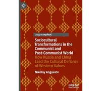 Sociocultural Transformations in the Communist and Post-Communist World: How Russia and China Lead the Cultural Defiance of Western Values