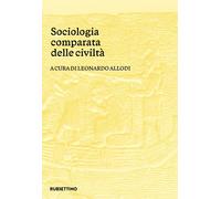 Sociologia comparata delle civiltà - Allodi Leonardo
