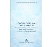 SOCIOLOGIA DA LITERATURA: REFLEXÕES TEÓRICAS SOBRE AS OBRAS DE ANTONIO CANDIDO E NELSON WERNECK SODRÉ