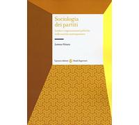 Sociologia dei partiti. Leader e organizzazioni politiche nelle società contemporanee