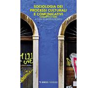 Sociologia dei processi culturali e comunicativi. Concetti e temi