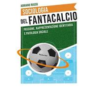 Sociologia del fantacalcio. Passione, rappresentazione identitaria e patologia sociale