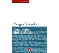 SOCIOLOGIA DEL GIORNALISMO - SPLENDORE SERGIO - Laterza