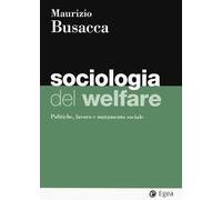 SOCIOLOGIA DEL WELFARE - BUSACCA MAURIZIO - EGEA