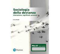 Sociologia della devianza. Interazione, significati, processi. Ediz. MyLab. Con Contenuto digitale per accesso online