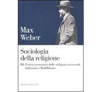 Sociologia della religione. Vol. 3: L'etica economica delle religioni universali. Induismo e Buddhismo.