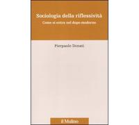 Sociologia della Riflessività. Come si Entra nel Dopo-Moderno