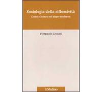 Sociologia della riflessività. Come si entra nel dopo-moderno