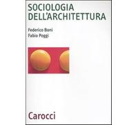 Sociologia dell'architettura - Boni Federico, Poggi Fabio