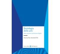 Sociologia delle arti. Musei, memoria e performance digitali - Tota Anna L...