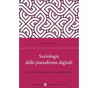 Sociologia delle piattaforme digitali. Percorsi del giornalismo contemporaneo