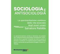 Sociologia e antisociologia. La sperimentazione continua della vita associata degli esseri umani