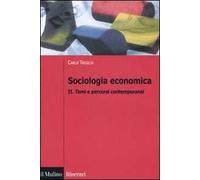 Sociologia economica. Vol. 2: Temi e percorsi contemporanei
