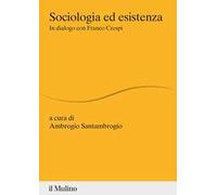 Sociologia ed esistenza. In dialogo con Franco Crespi