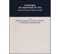 Sociologia ed esperienza di vita. Scritti in onore di Franco Crespi