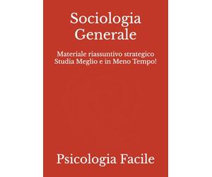 Sociologia Generale: Materiale riassuntivo strategico Studia Meglio e in Meno Tempo!