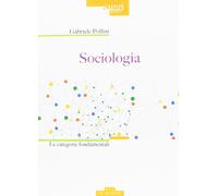 Sociologia. Le categorie fondamentali - Pollini Gabriele