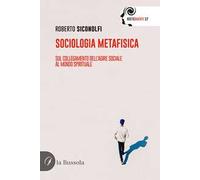 Sociologia metafisica. Sul collegamento dell'agire sociale al mondo spirituale
