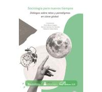 Sociología para nuevos tiempos: Diálogos sobre retos y paradigmas en clave global