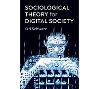 Sociological Theory for Digital Society: The Codes That Bind Us Together