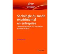 Sociologie du mode expérimental en entreprise: La mise à l'épreuve de l'innovation et de ses acteurs
