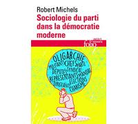 Sociologie du parti dans la démocratie moderne: Enquête sur les tendances oligarchiques de la vie des groupes