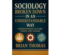 Sociology Broken Down In An Understandable Way: Understanding Culture, Power, and Change