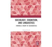 Sociology, Cognition, and Linguistics: Towards a Theory of Sociognistics
