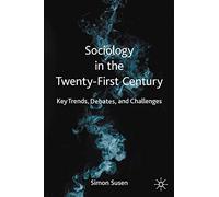 Sociology in the Twenty-First Century: Key Trends, Debates, and Challenges