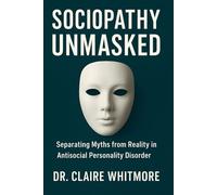 Sociopathy Unmasked: Separating Myths from Reality in Antisocial Personality Disorder
