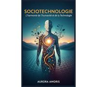 Sociotechnologie: L'harmonie de l'humanité et de la Technologie: 4