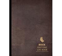 Sock Knitting Log Book: Track & Capture Every Stitch. Ideal for Knitters, Designers, and Craft Enthusiasts
