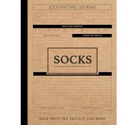 Sock Knitting Project Log Book: Track & Capture Every Stitch. Ideal for Knitters, Designers, and Craft Enthusiasts