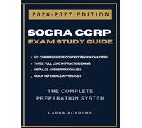 SOCRA CCRP Exam Study Guide 2026-2027: The Complete Preparation System with 300+ Practice Questions, Detailed Answer Rationales & Test Taking Strategies