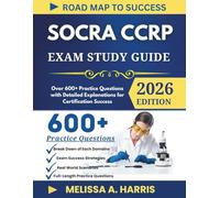 SOCRA CCRP EXAM STUDY GUIDE 2026: Over 600+ Practice Questions with Detailed Explanations for Certification Success