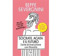 Socrate, Agata e il futuro. L'arte di invecchiare con filosofia