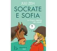 Socrate e Sofia. La lingua segreta dei cavalli. Ediz. a colori