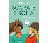 Socrate e Sofia. La lingua segreta dei cavalli. Ediz. a colori