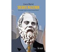Socrate in azienda. Da manager a leader con l'aiuto dei grandi filosofi