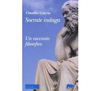 Socrate indaga. Un racconto filosofico