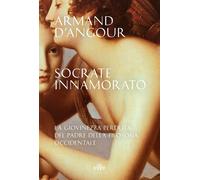 Socrate innamorato. La giovinezza perduta del padre della filosofia occide...